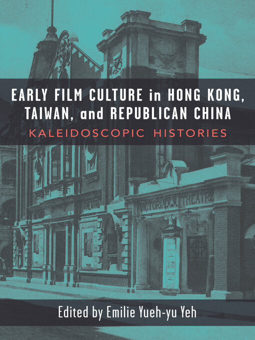 Title details for Early Film Culture in Hong Kong, Taiwan, and Republican China by Emilie Yueh-yu Yeh - Available